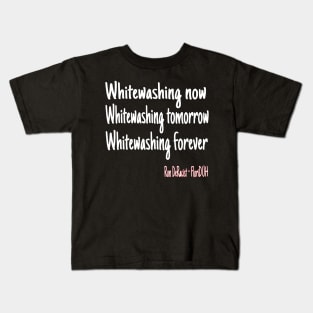 Whitewashing Now Whitewashing Tomorrow Whitewashing Forever Kids T-Shirt